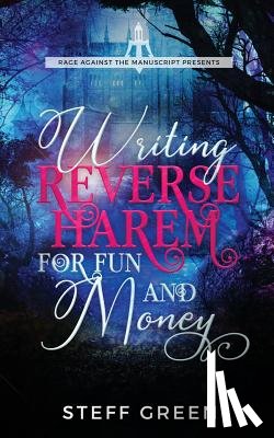 Green, Steff, Holmes, Steffanie - Writing Reverse Harem for Fun and Money