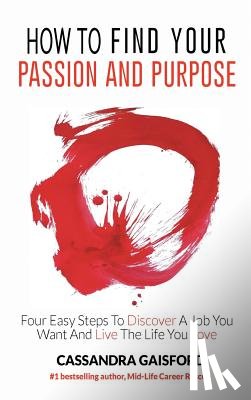 Gaisford, Cassandra - How to Find Your Passion and Purpose