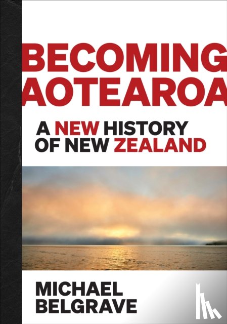 Belgrave, Michael - Becoming Aotearoa