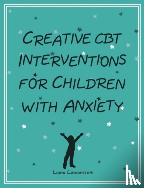 Lowenstein, Liana - Creative CBT Interventions for Children with Anxiety