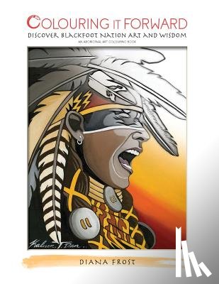 Frost, Diana - Colouring it Forward - Discover Blackfoot Nation Art and Wisdom