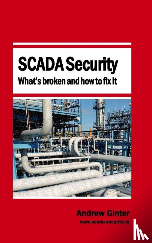 Ginter, Andrew - SCADA Security - What's broken and how to fix it