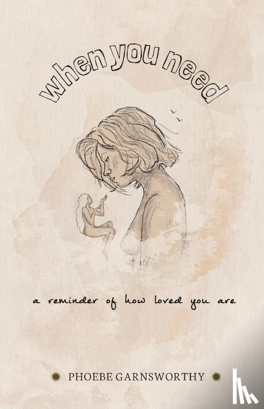 Garnsworthy, Phoebe - When You Need a Reminder of How Loved You Are