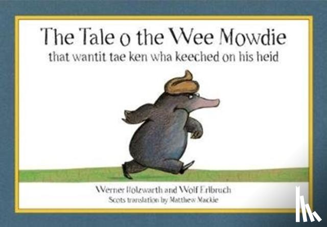 Holzwarth, Werner - The Tale o the Wee Mowdie that wantit tae ken wha keeched on his heid