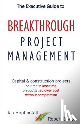 Heptinstall, Ian, Bolton, Robert - The Executive Guide to Breaktrough Project Management
