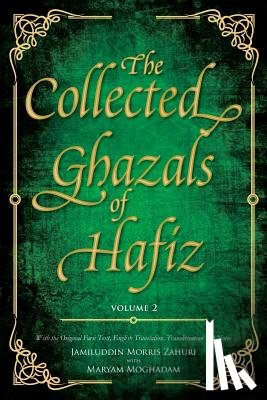 Shiraz, Shams-Ud-Din Muhammad Hafiz - The Collected Ghazals of Hafiz - Volume 2