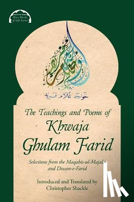 Farid, Khwaja Ghulam, Shackle, Christopher - The Teachings and Poems of Khwaja Ghulam Farid