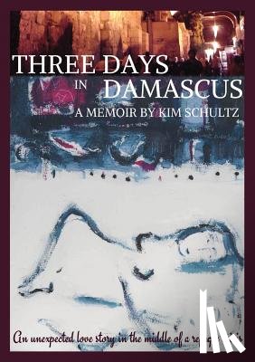 Schultz, Kim - Three Days in Damascus