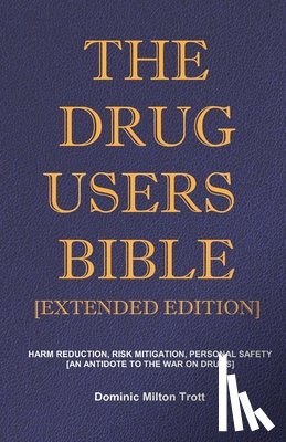 Trott, Dominic Milton - The Drug Users Bible [Extended Edition]