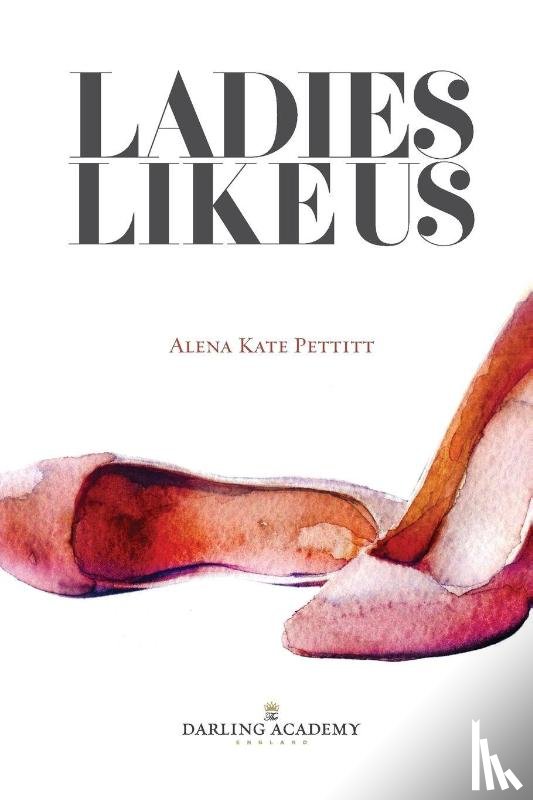 Pettitt, Alena Kate - Ladies Like Us: A Modern Girl's Guide to Self-Discovery, Self-Confidence and Love