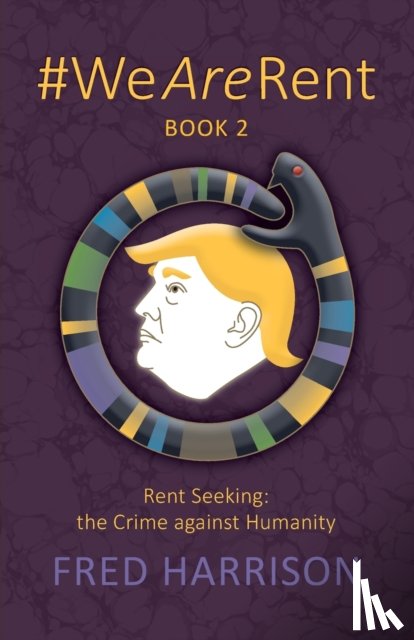 Harrison, Fred - #WeAreRent Book 2 Rent seeking