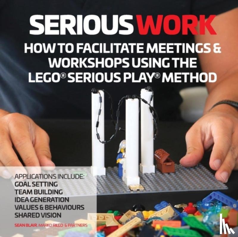 Blair, Sean, Rillo, Marko - How to Facilitate Meetings & Workshops Using the LEGO Serious Play Method