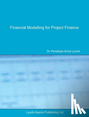 Lynch, Penelope a - Financial Modelling for Project Finance