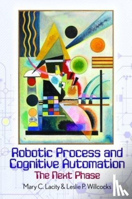 Lacity, Mary, Willcocks, Leslie - Robotic Process and Cognitive Automation: The Next Phase