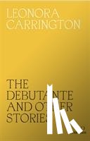 Carrington, Leonora - The Debutante and Other Stories