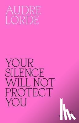 Lorde, Audre - Your Silence Will Not Protect You