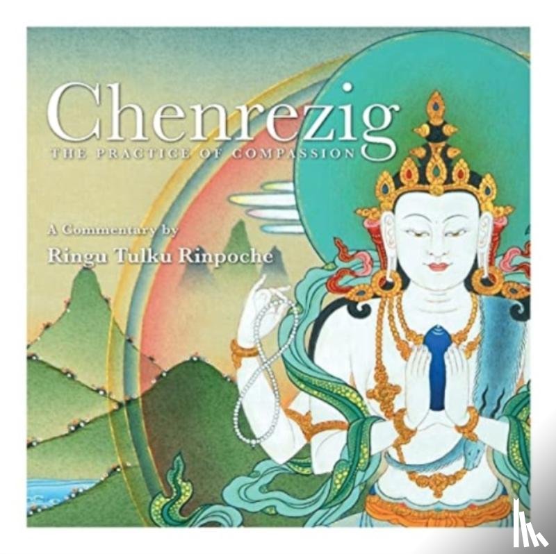 Tulku, Ringu - Chenrezig - The Practice of Compassion
