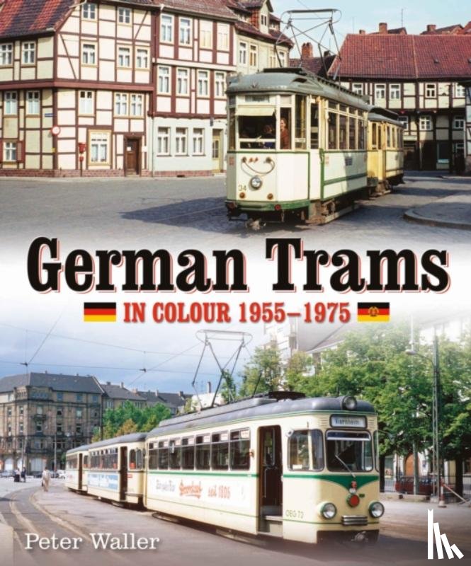 Waller, Peter - German Trams in Colour 1955-1975