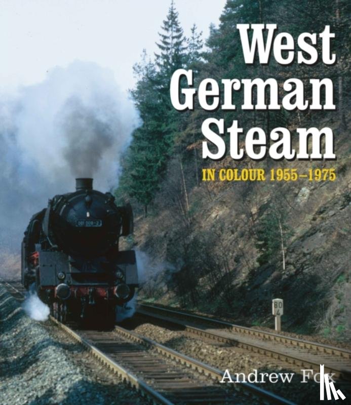 Fox, Andrew - West German Steam in Colour 1955-1975