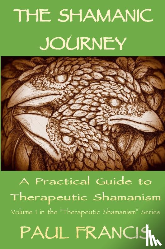Francis, Paul - The Shamanic Journey: A Practical Guide to Therapeutic Shamanism