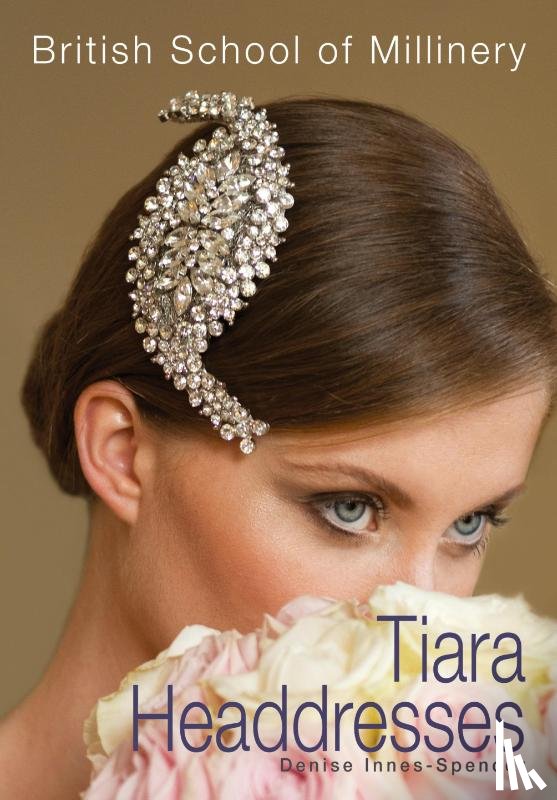Innes-Spencer, Denise - The British School of Millinery Tiara Headdresses