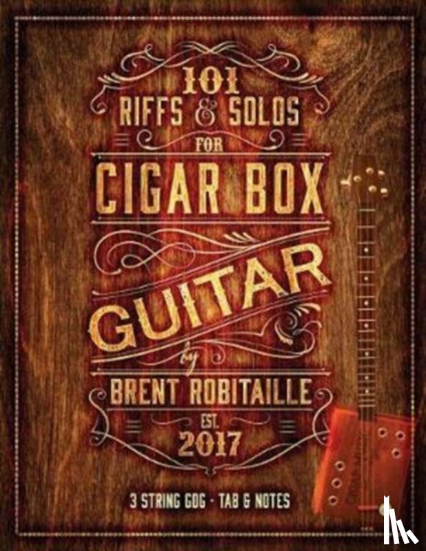 Robitaille, Brent C - 101 Riffs & Solos for Cigar Box Guitar