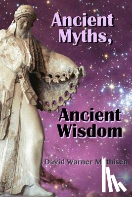 Mathisen, David Warner - Ancient Myths, Ancient Wisdom
