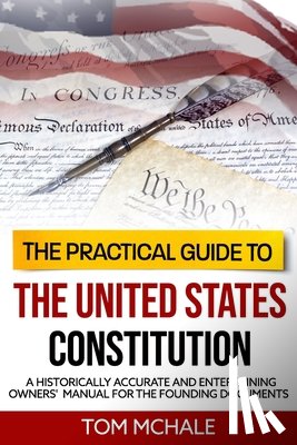 McHale, Tom - The Practical Guide to the United States Constitution