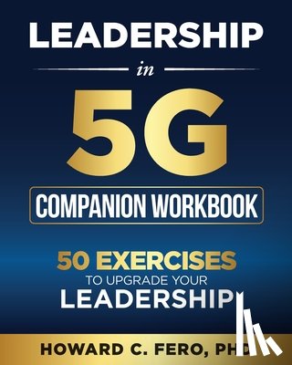 Fero, Howard - Leadership in 5G Companion Workbook: 50 Exercises to Upgrade your Leadership