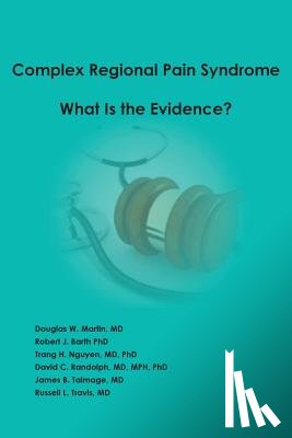 Martin, Douglas W, Talmage, James B, Barth, Robert J - Complex Regional Pain Syndrome - What is the Evidence?