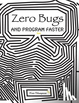 Thompson, Kate - Zero Bugs and Program Faster