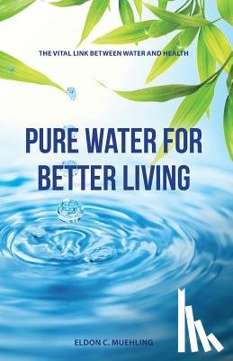 Muehling, Eldon C - Pure Water for Better Living