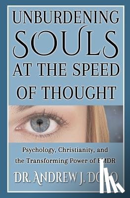 Dobo, Andrew J. - Unburdening Souls at the Speed of Thought: Psychology, Christianity, and the Transforming Power of EMDR