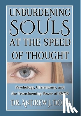 Dobo, Andrew J. - Unburdening Souls at the Speed of Thought: Psychology, Christianity, and the Transforming Power of EMDR