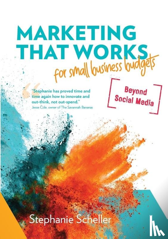 Scheller, Stephanie - Marketing That Works for Small Business Budgets [Beyond Social Media]