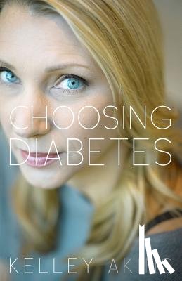 Akins, Kelley - Choosing Diabetes