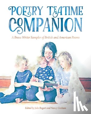 Graham, Nancy - Poetry Teatime Companion: A Brave Writer Sampler of British and American Poems