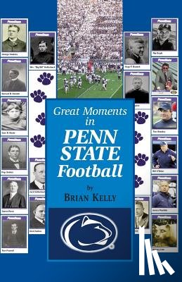 Kelly, Brian - Great Moments in Penn State Football