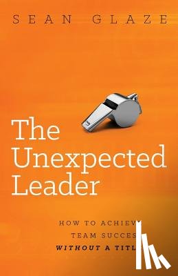 Glaze, Sean - The Unexpected Leader