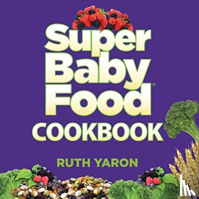 Yaron, Ruth - SUPER BABY FOOD COOKBOOK