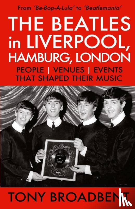 Broadbent, Tony - THE BEATLES in LIVERPOOL, HAMBURG, LONDON