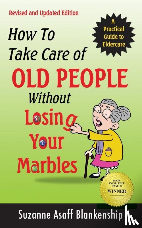 Blankenship, Suzanne Asaff - How To Take Care of Old People Without Losing Your Marbles