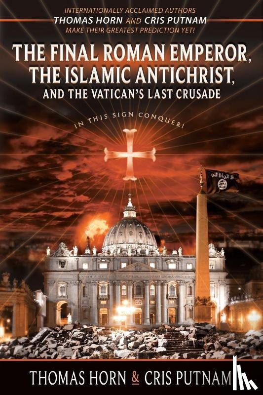 Horn, Thomas, Putnam, Cris - The Final Roman Emperor, The Islamic Antichrist, and the Vatican's Last Crusade