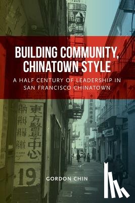 Chin, Gordon - Building Community, Chinatown Style