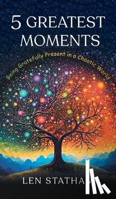 Statham, Len - 5 Greatest Moments - Being Gratefully Present in a Chaotic World