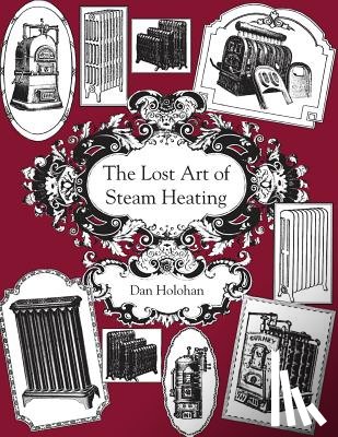 Holohan, Dan - The Lost Art of Steam Heating
