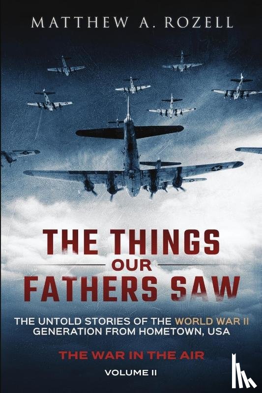 Rozell, Matthew a - The Things Our Fathers Saw - The War In The Air Book One