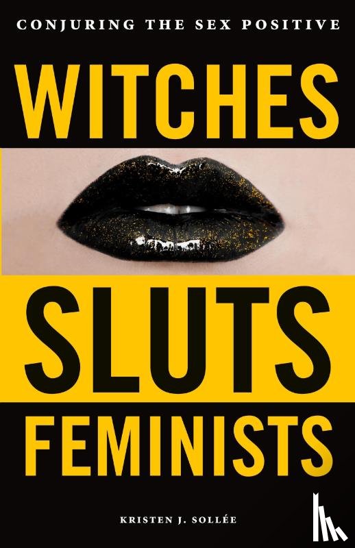 Sollee, Kristen J. - Witches, Sluts, Feminists
