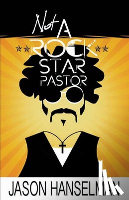 Hanselman, Jason - Not a Rock Star Pastor