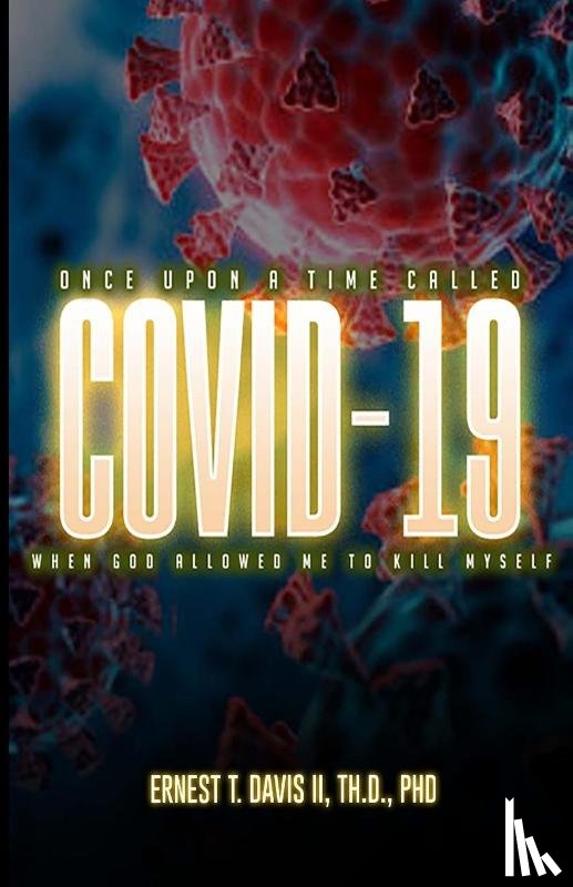 Davis, Ernest Thomas - Once Upon a Time Called COVID-19 (When God Allowed Me to Kill Myself)